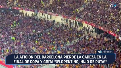 La afición del Barcelona pierde la cabeza en la final de Copa y grita "¡Florentino, hijo de puta!"
