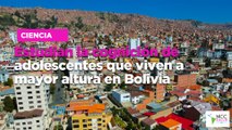 Estudian la cognición de adolescentes que viven a mayor altura en Bolivia