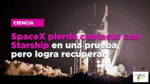 SpaceX pierde contacto con Starship en una prueba, pero logra recuperar