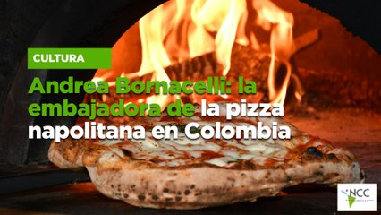 Andrea Bornacelli: la embajadora de la pizza napolitana en Colombia