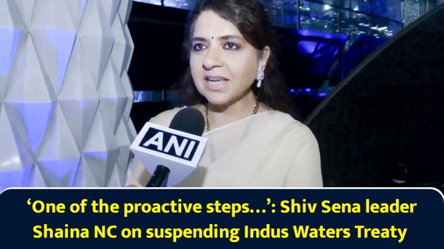 ‘One of the proactive steps…’: Shiv Sena leader Shaina NC on suspending Indus Waters Treaty