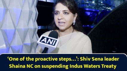 ‘One of the proactive steps…’: Shiv Sena leader Shaina NC on suspending Indus Waters Treaty