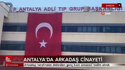 Antalya'da arkadaşı tarafından öldürülen genç kızın cenazesi teslim alındı