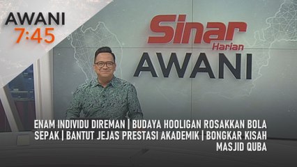 AWANI 7:45 [27/4/2025] – Enam individu direman | Budaya hooligan rosakkan bola sepak | Bantut jejas prestasi akademik | Bongkar kisah Masjid Quba