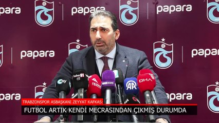 Zeyyat Kafkas: Futbol kendi mecrasından çıkmış durumda