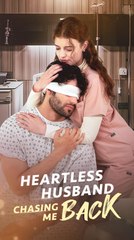 Heartless Husband Chasing Me Back Full Movie