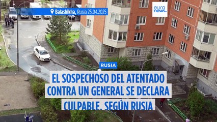 El sospechoso del atentado contra un general ruso se declara culpable, según Moscú
