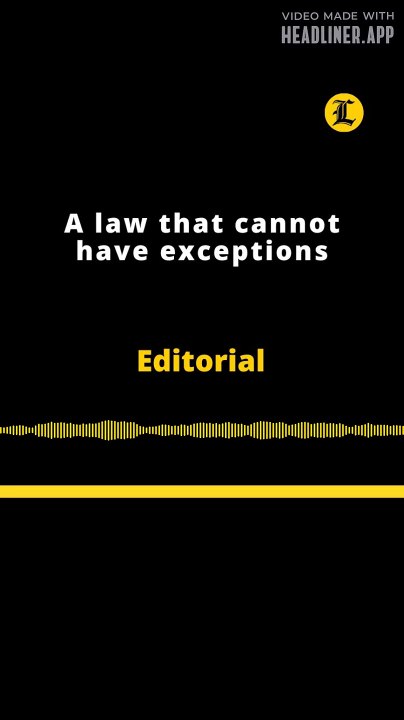 Editorial | A law that cannot have exceptions