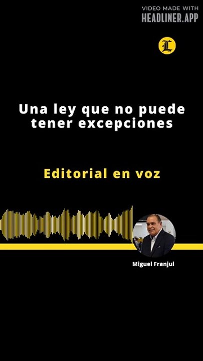 Editorial | Una ley que no puede tener excepciones