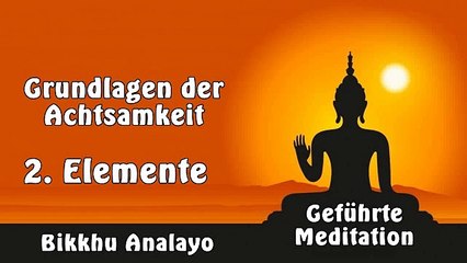 2. Elemente (Grundlagen der Achtsamkeit) - Bikkhu Analayo, Geführte Meditation