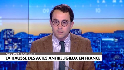 L'édito de Paul Sugy : «La hausse des actes antireligieux en France»