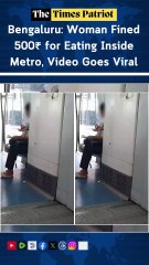 Bengaluru: Woman Fined 500₹ for Eating Inside Metro, Video Goes Viral