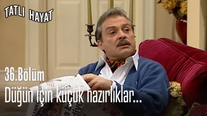 Düğün için küçük hazırlıklar...-Tatlı Hayat 36. Bölüm