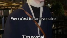 Pov : c’est ton anniversaire
