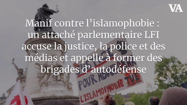 Manif contre l'islamophobie : un attaché parlementaire LFI accuse la justice, la police et des médias et appelle à former des brigades d'autodéfense