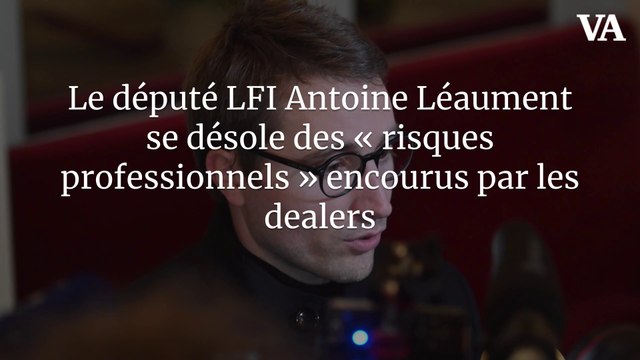 Le député LFI Antoine Léaument se désole des « risques professionnels » encourus par les dealers