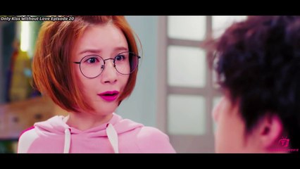 Only Kiss Without Love 2018 Episode 20 (Subtitles in English,Vietnamese,Hindi)