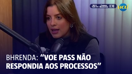 Bhrenda: "Voe Pass não respondia aos processos"
