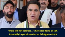 “India will not tolerate…”: Ravinder Raina on J&K Assembly’s special session on Pahalgam Attack