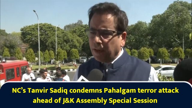 NC’s Tanvir Sadiq condemns Pahalgam terror attack ahead of J&K Assembly Special Session