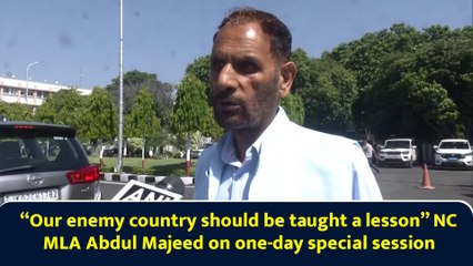 “Our enemy country should be taught a lesson” NC MLA Abdul Majeed on one-day special session