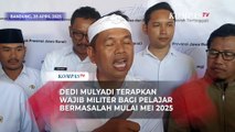 Dedi Mulyadi Terapkan Wajib Militer Bagi Pelajar Bermasalah: Berlaku Mulai Mei