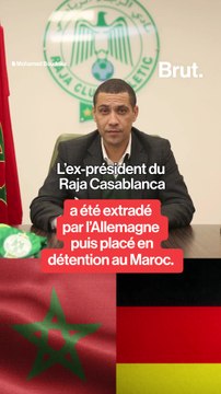 L'ex-président du Raja de Casablanca extradé au Maroc