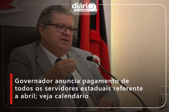Governador anuncia pagamento de todos os servidores estaduais referente a abril; veja calendário