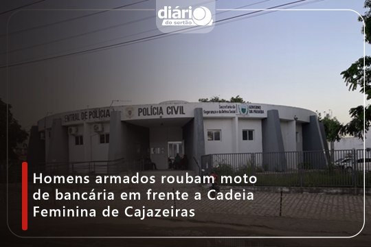 Homens armados roubam moto de bancária em frente a Cadeia Feminina de Cajazeiras