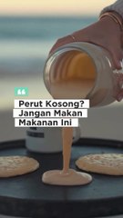 Perut Kosong Jangan Makan Makanan Ini