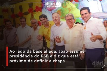 Ao lado da base aliada, João assume presidência do PSB e diz que está próximo de definir a chapa