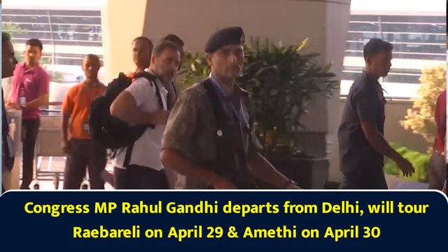 Congress MP Rahul Gandhi departs from Delhi, will tour Raebareli on April 29 & Amethi on April 30