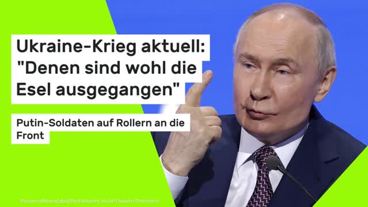 Ukraine-Krieg aktuell: 'Denen sind wohl die Esel ausgegangen' - Putin-Soldaten auf Rollern an die Front