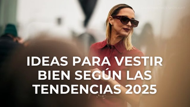 Ideas para vestir bien según las tendencias 2025