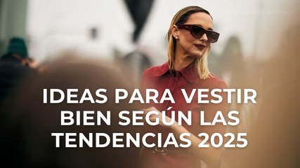 Ideas para vestir bien según las tendencias 2025