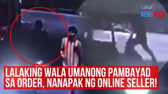 Lalaking wala umanong pambayad sa order, nanapak ng online seller! | GMA Integrated Newsfeed