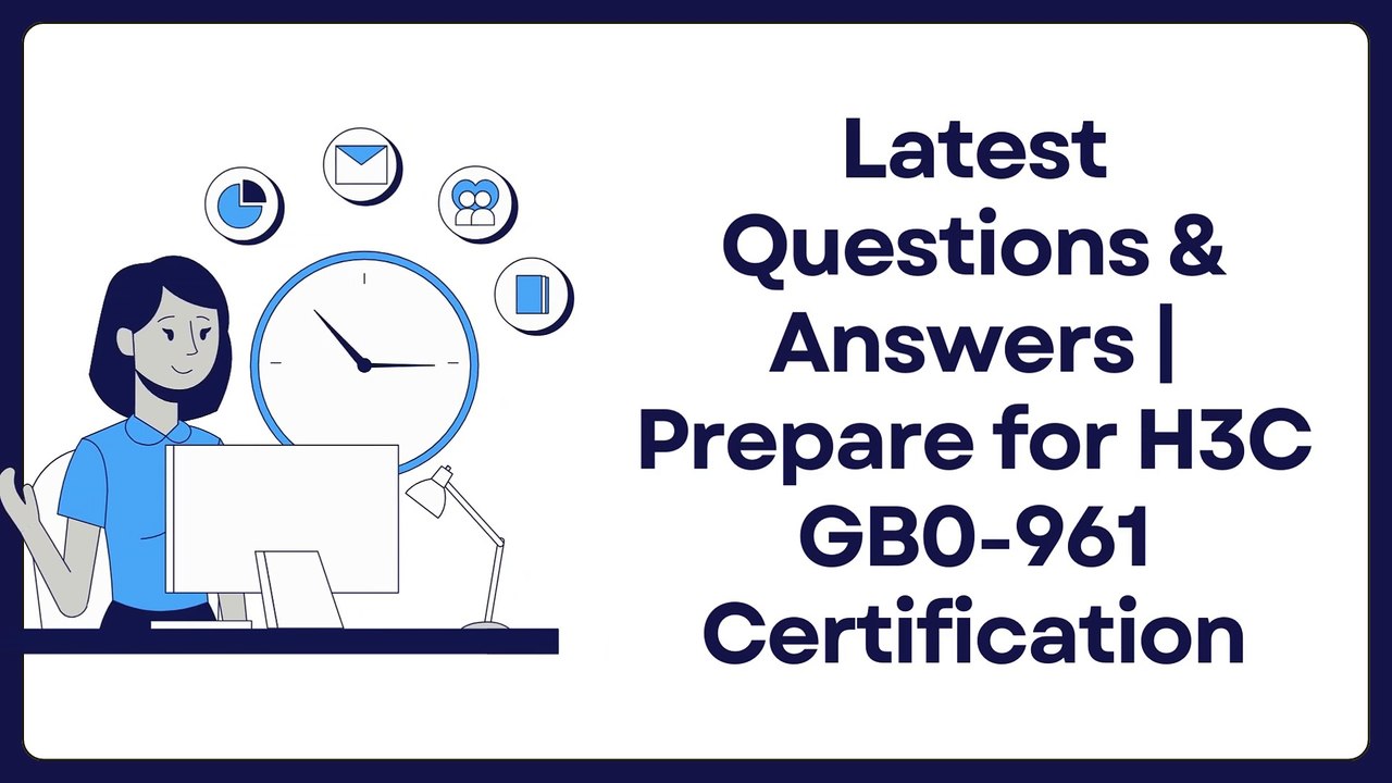 Latest Questions & Answers | Prepare for H3C GB0-961 Certification