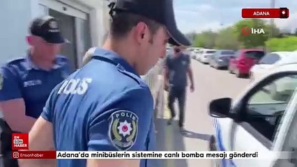 Adana’da minibüslerin sistemine canlı bomba mesajı gönderdi