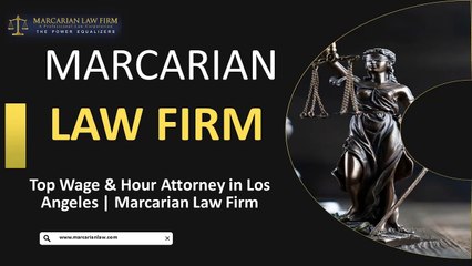 Top Wage & Hour Attorney in Los Angeles  Marcarian Law Firm