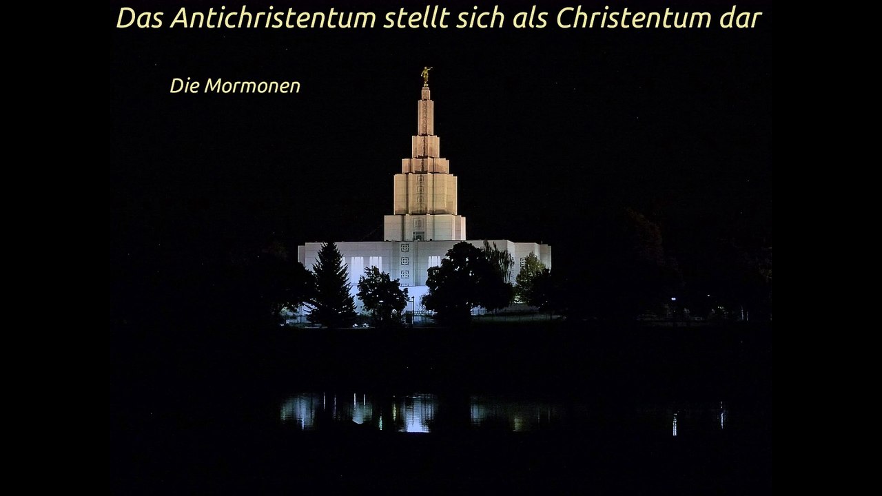 Das Antichristentum stellt sich als Christentum dar - Die Mormonen
