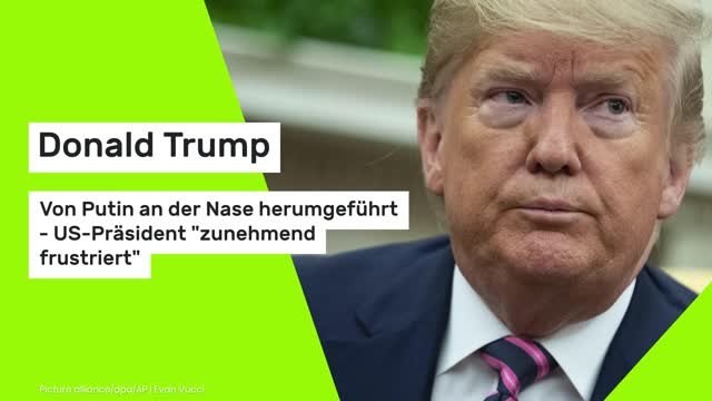 Donald Trump: Von Putin an der Nase herumgeführt - US-Präsident zunehmend frustriert