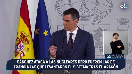 Sánchez ataca a las nucleares pero fueron las de Francia las que levantaron el sistema tras el apagón