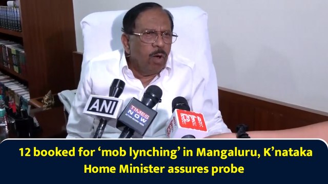 12 booked for ‘mob lynching’ in Mangaluru, K’nataka Home Minister assures probe