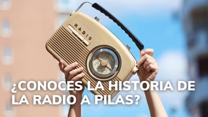 ¿Conoces la historia de la radio a pilas?