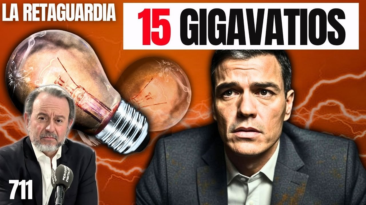 La Retaguardia #711 / ¡Sánchez funde los plomos de España y pierde 15 gigavatios!