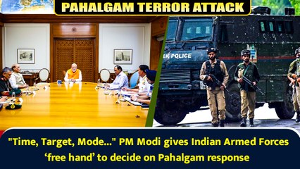"Time, Target, Mode..." PM Modi gives Indian Armed Forces ‘free hand’ to decide on Pahalgam response