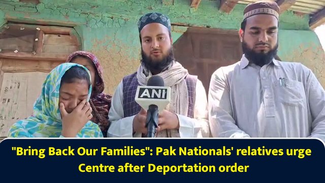 Bring Back Our Families : Pak Nationals' relatives urge Centre after Deportation order