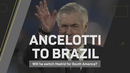Ancelotti to Brazil - Will he switch Madrid for South America?