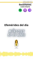 Efemérides | Miércoles 30 de Abril 2025