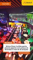Brinca Pizza: Curitiba ganha pizzaria gigante com parque de diversões e mais de 25 atrações